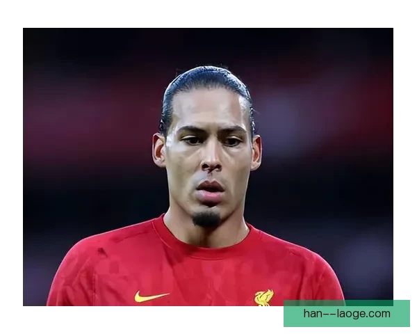 利物浦与范戴克开启续约初步谈判确保球队核心稳定